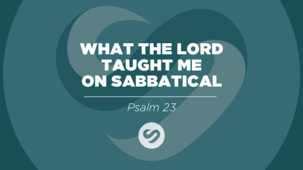 What the Lord Taught Me on Sabbatical