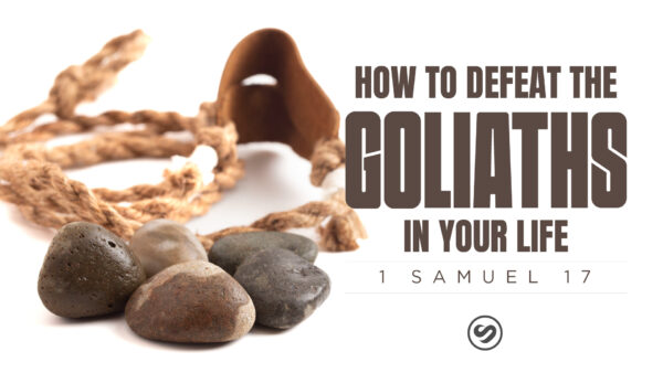 Defeating the Goliaths in Your Life